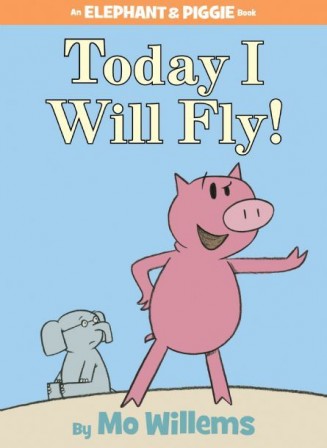 Today I Will Fly By Mo Willems Mo Willems Elephant And Piggie