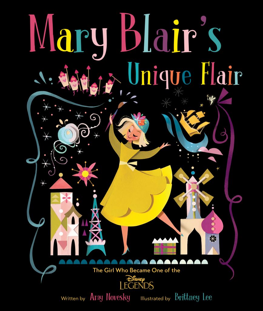 Mary Blair's Unique Flair by Amy Novesky Brittney Lee - Disney 