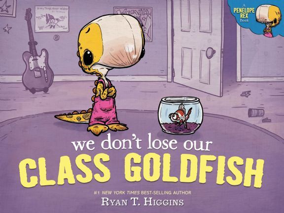 We Don't Lose Our Class Goldfish by Ryan T. Higgins - Penelope - Books