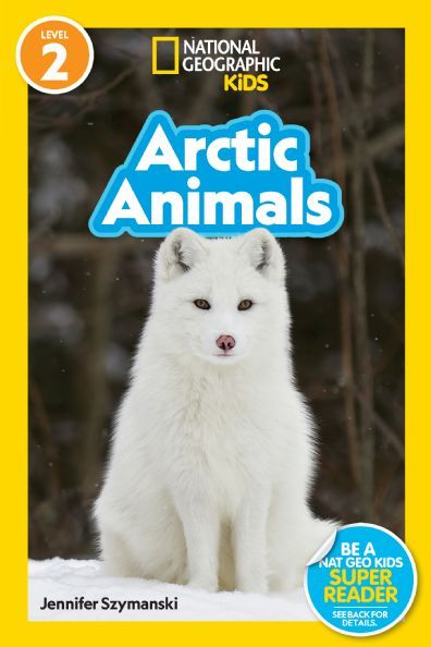 National Geographic Readers: Arctic Animals (Level 2) by Jennifer Szymanski  - National Geographic Kids Books