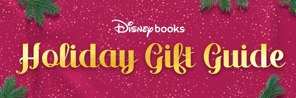 Holiday Gift Guide - Disney Books | Disney Publishing Worldwide